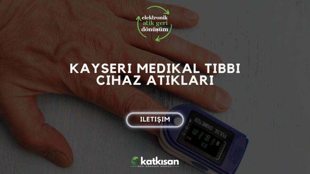 Katkısan Kayseri Medikal Tıbbi Cihaz Atıkları