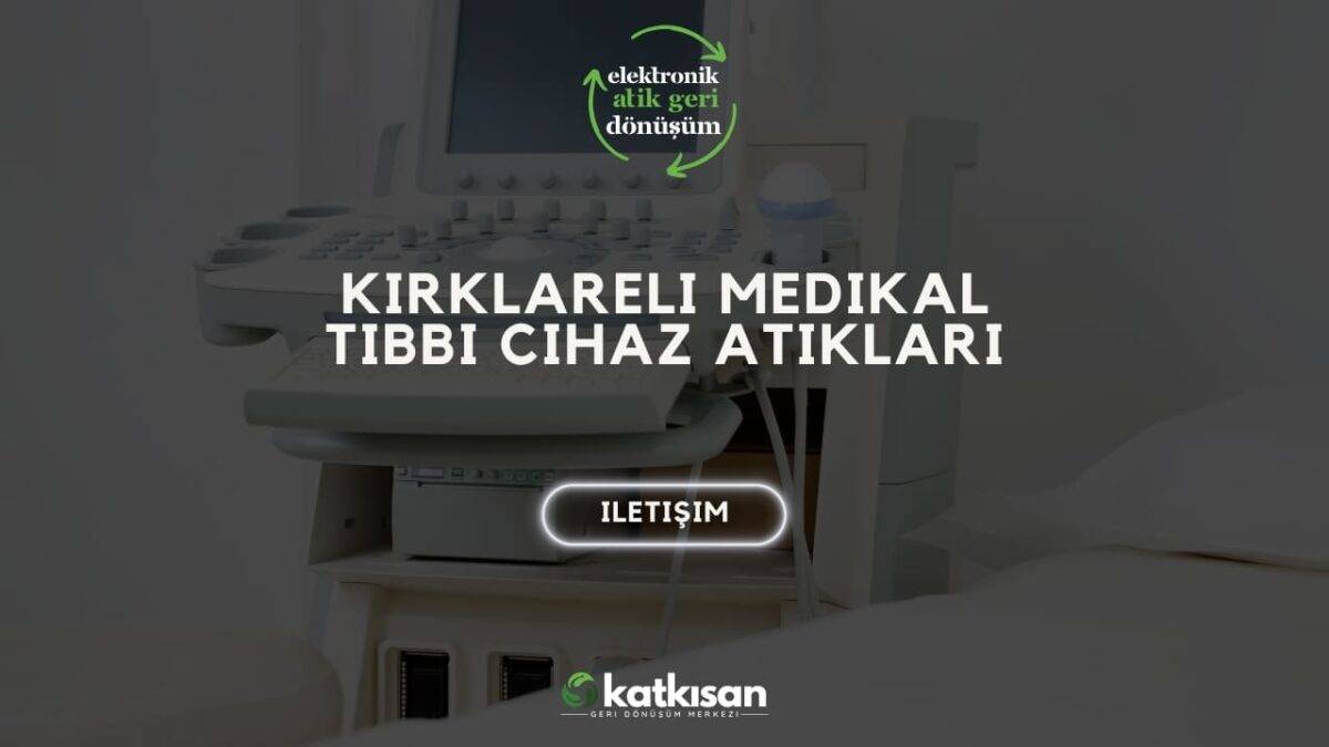 Katkısan Kırklareli Medikal Tıbbi Cihaz Atıkları
