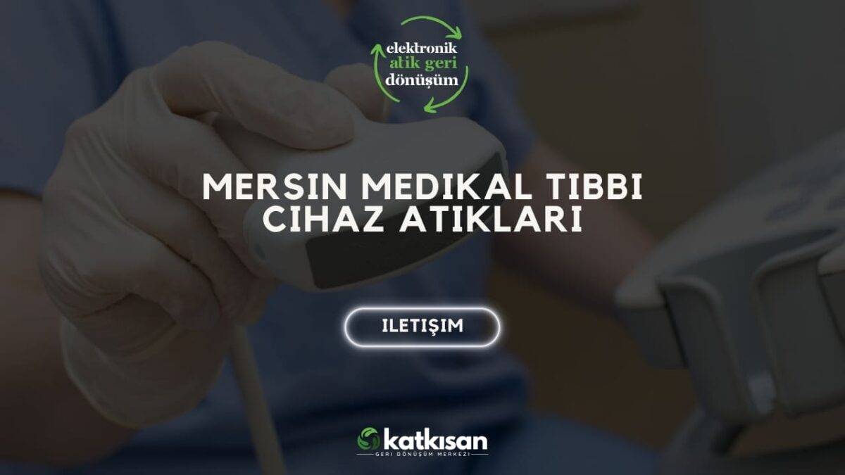 Katkısan Mersin Medikal Tıbbi Cihaz Atıkları