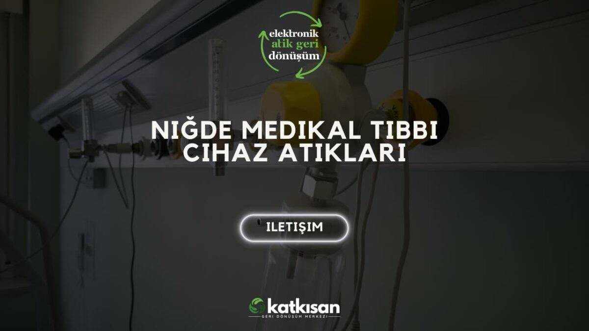 Katkısan Niğde Medikal Tıbbi Cihaz Atıkları