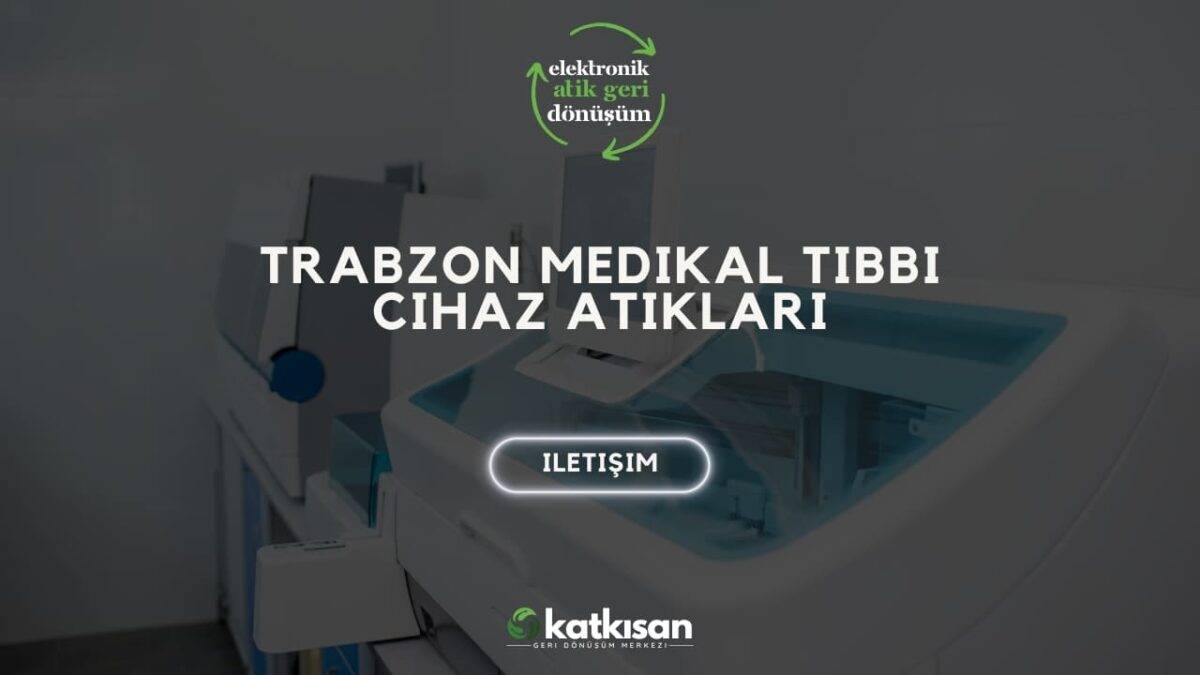 Katkısan Trabzon Medikal Tıbbi Cihaz Atıkları
